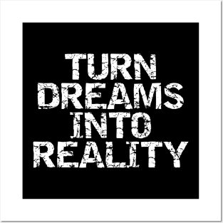 Turn Dreams Into Reality Posters and Art